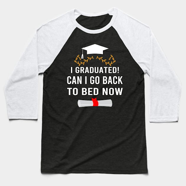 I Graduated Can I Go Back To Bed Now Baseball T-Shirt by designnas2